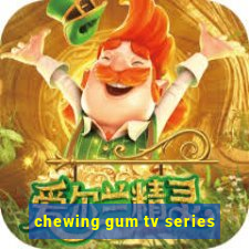 chewing gum tv series